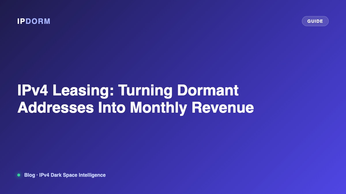 IPv4 Leasing: Turning Dormant Addresses Into Monthly Revenue