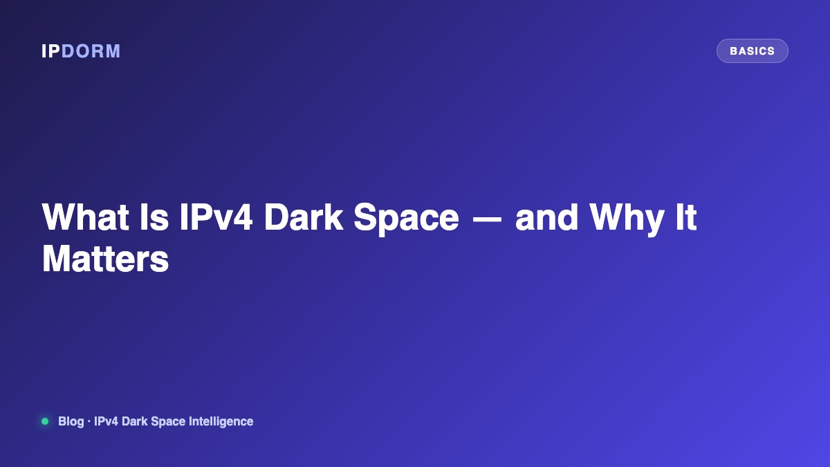 What Is IPv4 Dark Space — and Why It Matters